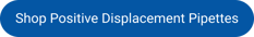 Shop Positive Displacement Pipettes